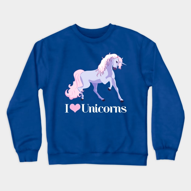 I Love Unicorns Crewneck Sweatshirt by epiclovedesigns